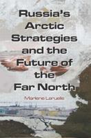 Russia's Arctic Strategies and the Future of the Far North 0765635011 Book Cover