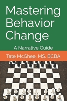 Mastering Behavior Change: A Narrative Guide B0CGL1B84X Book Cover