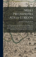Neues Preussisches Adels-Lexicon: Oder Genealogische Und Diplomatische Nachrichten Von Den in Der Preussischen Monarchie Ansässigen Oder Zu Derselben ... Häusern, Vierter Band 101611639X Book Cover