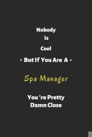 Nobody is cool but if you are a Spa Manager you're pretty damn close: Spa Manager notebook, perfect gift for Spa Manager 1679943227 Book Cover