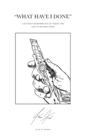 What Have I Done: A Hunter’s Remembrance of Taking the Life of His First Deer 1069047910 Book Cover
