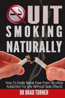 Quit Smoking Naturally: How to Break Free from Nicotine Addiction for Life Without Side Effects 1500179310 Book Cover