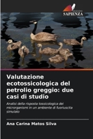 Valutazione ecotossicologica del petrolio greggio: due casi di studio (Italian Edition) 6207701445 Book Cover