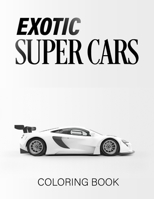 EXOTIC SUPER CARS: luxury Cars Coloring Book B0BFV9L6PT Book Cover