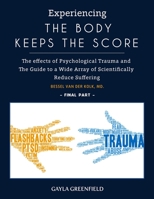 Experiencing The Body Keeps The Score: The effects of Psychological Trauma and The Guide to a Wide Array of Scientifically Reduce Suffering B08MWD31SS Book Cover