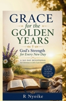 Grace for the Golden Years: God's Strength for Every New Day A Daily Devotional for Christians in Life's Later Seasons B0GZKN3NY4 Book Cover