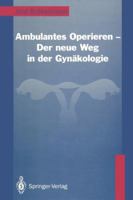 Ambulantes Operieren Der Neue Weg in Der Gynakologie: Der Neue Weg in Der Gynakologie 3642935214 Book Cover