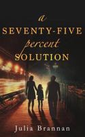 A Seventy-Five Percent Solution 1544958005 Book Cover