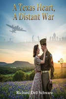 A Texas Heart, A Distant War: A World War Two Love Story B0FPTLMCFS Book Cover
