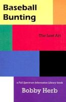 Baseball Bunting: The Lost Art (Full Spectrum Information Library Series) (Full Spectrum Information Library Series) 1883573785 Book Cover