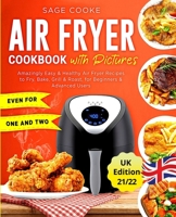 Air fryer cookbook: Amazingly Easy & Healthy Air Fryer Recipes with Pictures to Fry,Bake, Grill & Roast, for Beginners & Advanced Users. Even for One & Two B09DDTN7LC Book Cover