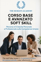 THE HUMAN'S ACCADEMY: CORSO BASE E AVANZATO SOFT SKILL: Un metodo chiaro, pratico e trasformativo per chi vuole crescere davvero (Italian Edition) B0HFD37N1J Book Cover