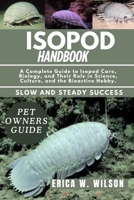 ISOPOD HANDBOOK: A Complete Guide to Isopod Care, Biology, and Their Role in Science, Culture, and the Bioactive Hobby. B0FD8KG9RX Book Cover