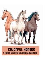 Colorful Horses: A Horse Lover's Coloring Adventure B0C5P3655L Book Cover
