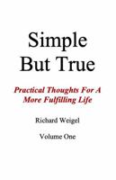 Simple, But True: Practical Thoughts For A More Fulfilling Lie B0DRPBXJL6 Book Cover