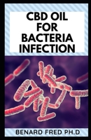 CBD Oil for Bacteria Infection: guide and necessary things you need to know about cbd oil and bacteria infection 1675020361 Book Cover