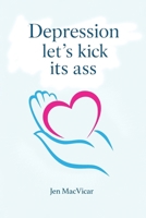 Depression Let's Kick Its Ass 1968432469 Book Cover