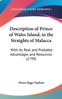 Description Of Prince Of Wales Island, In The Straights Of Malacca: With Its Real And Probable Advantages And Resources 1104591979 Book Cover