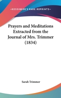 Prayers And Meditations Extracted From The Journal Of Mrs. Trimmer 1165654369 Book Cover