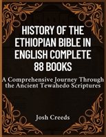 History of the Ethiopian Bible in English Complete 88 Books: A Comprehensive Journey Through the Ancient Tewahedo Scriptures B0FBH12R24 Book Cover