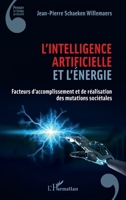 L'intelligence artificielle et l'énergie: Facteurs d'accomplissement et de réalisation des mutations sociétales (Penser Le Temps Présent) (French Edition) 2140330307 Book Cover