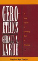 Geroethics: A New Vision of Growing Old in America (Golden Age Books) 0879757507 Book Cover