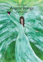 Angelic Beings: A gift of love 3756275841 Book Cover
