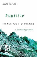 Fugitive: Three Covid Pieces: A Goethean Appreciation 1584208813 Book Cover
