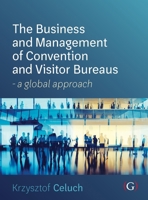 The Business and Management of Convention and Visitor Bureaus: A Global Approach 191139679X Book Cover