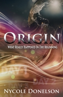 Origin: What Really Happened In The Beginning B09TMZ4CS5 Book Cover