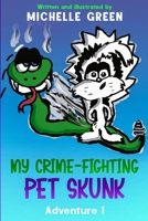 My Crime-Fighting Pet Skunk: Adventure 1 B0BGNMDQFK Book Cover