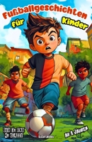 Fußballgeschichten zum Vorlesen für Kinder der 3. und 4. Klasse ab 8 Jahren: Fußball Lesebuch mit kleinen Fußballhelden über Teamgeist, Mut und ... spannende Abenteuer erleben (German Edition) B0F7LQ8YH8 Book Cover