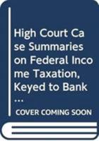 High Court Case Summaries on Federal Income Taxation, Keyed to Bankman, 16th 0314282505 Book Cover