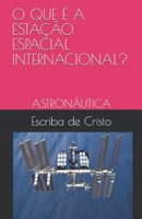 O QUE É A ESTAÇÃO ESPACIAL INTERNACIONAL?: ASTRONÁUTICA 1650808364 Book Cover