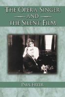 The Opera Singer and the Silent Film 0786420650 Book Cover
