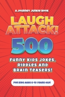 Laugh Attack! 500 Funny Kids Jokes, Riddles and Brain Teasers!: A Hilarious (Age Appropriate) Joke Book for Children ages 6, 7, 8, 9 or 10 years old. (Kids 500 Facts, Guides & Giggles Series) B0CSWJQLZC Book Cover