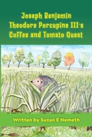 Joseph Benjamin Theodore Porcupine III's Coffee and Tomato Quest 2208032969 Book Cover