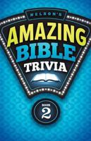 Nelson's Amazing Bible Trivia Book Two 1418547476 Book Cover