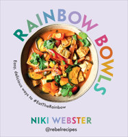 Rainbow Bowls: Easy, Delicious Ways to #Eattherainbow 1728265436 Book Cover