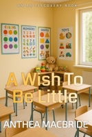 A Wish To Be Little: A coming of age sissy baby story B0GPQKG848 Book Cover