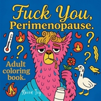 Fuck You, Perimenopause : Adult Coloring Book 1972087010 Book Cover