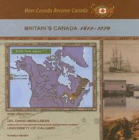 Britain's Canada, 1613-1770 (How Canada Became Canada) 1422200035 Book Cover