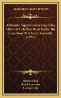 Authentic Papers Concerning India Affairs Which Have Been Under The Inspection Of A Great Assembly 0548692440 Book Cover