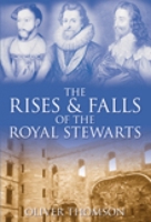 The Rises & Falls of the Royal Stewarts 0750949643 Book Cover