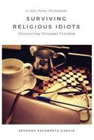 Surviving Religious Idiots: Discovering Personal Freedom 1537689924 Book Cover