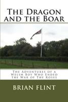 The Dragon and The Boar: The Adventures of a Welsh Boy Who Ended the War of The Roses 1466382554 Book Cover