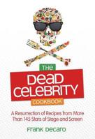 The Dead Celebrity Cookbook: A Resurrection of Recipes from More Than 145 Stars of Stage and Screen 0757315968 Book Cover