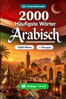 2000 Häufigste Wörter in Arabisch für Anfänger: Übungen, Glossar und Lernhilfe für Niveau A1-A2 (German Edition) B0HBS1D8SK Book Cover