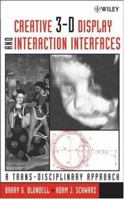 Creative 3-D Display and Interaction Interfaces: A Trans-Disciplinary Approach 0471482714 Book Cover