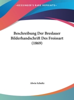 Beschreibung der Breslauer Bilderhandschrift des Froissart (German Edition) 375250594X Book Cover